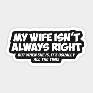 MY WIFE ISN'T ALWAYS RIGHT Sticker